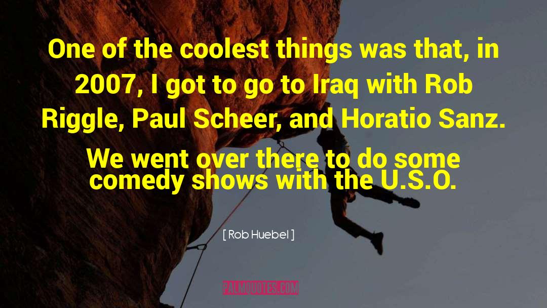 Rob Huebel Quotes: One of the coolest things