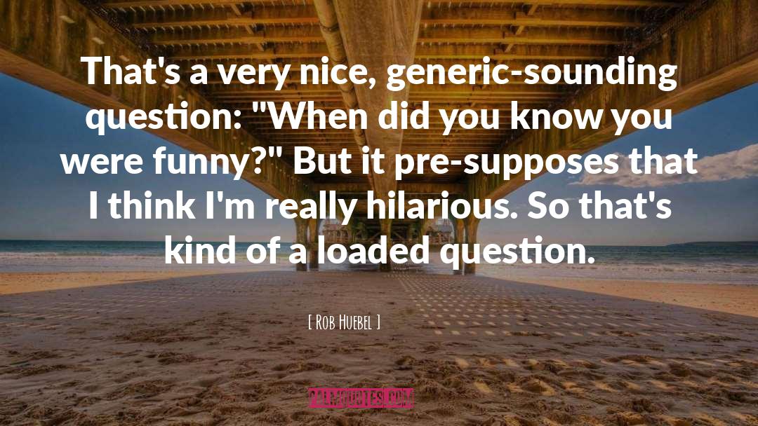 Rob Huebel Quotes: That's a very nice, generic-sounding