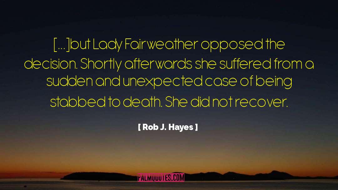 Rob J. Hayes Quotes: [...]but Lady Fairweather opposed the