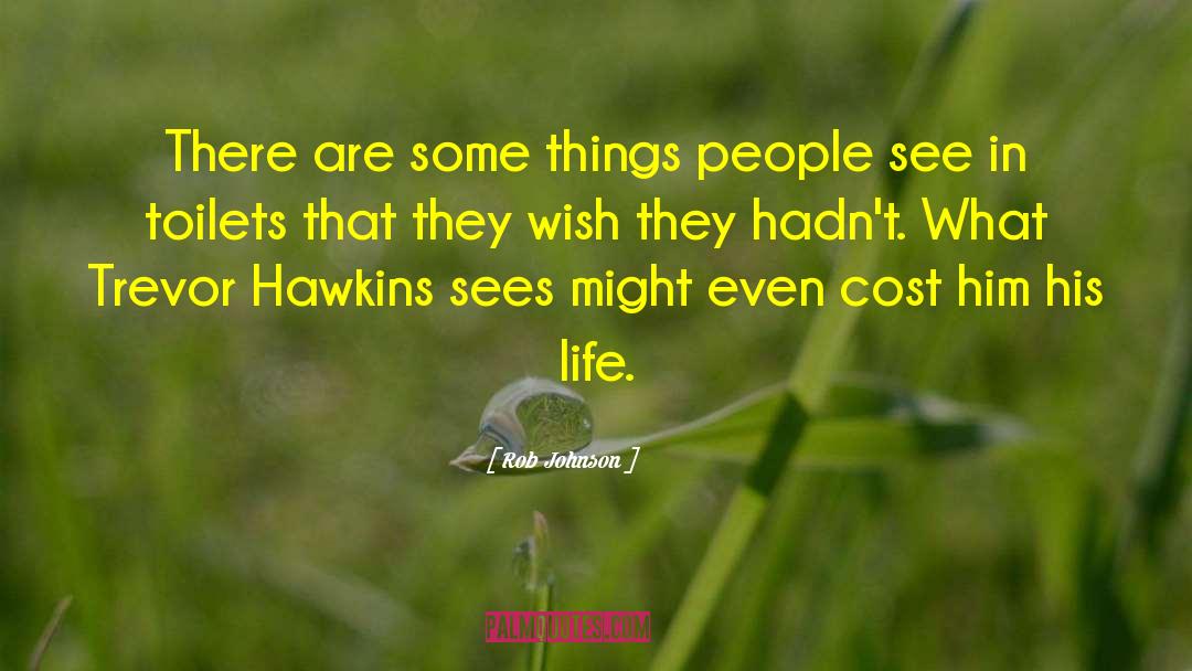 Rob Johnson Quotes: There are some things people
