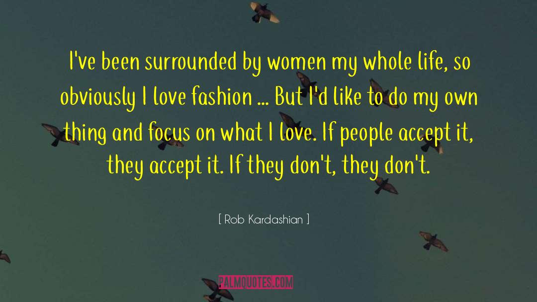Rob Kardashian Quotes: I've been surrounded by women