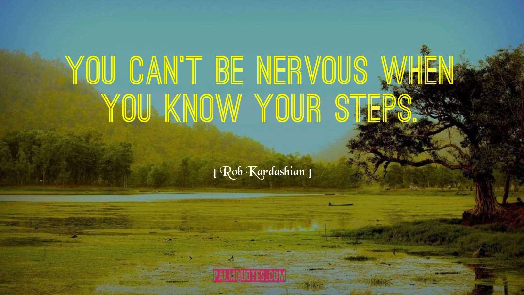 Rob Kardashian Quotes: You can't be nervous when