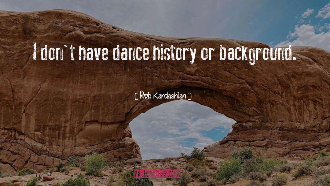 Rob Kardashian Quotes: I don't have dance history