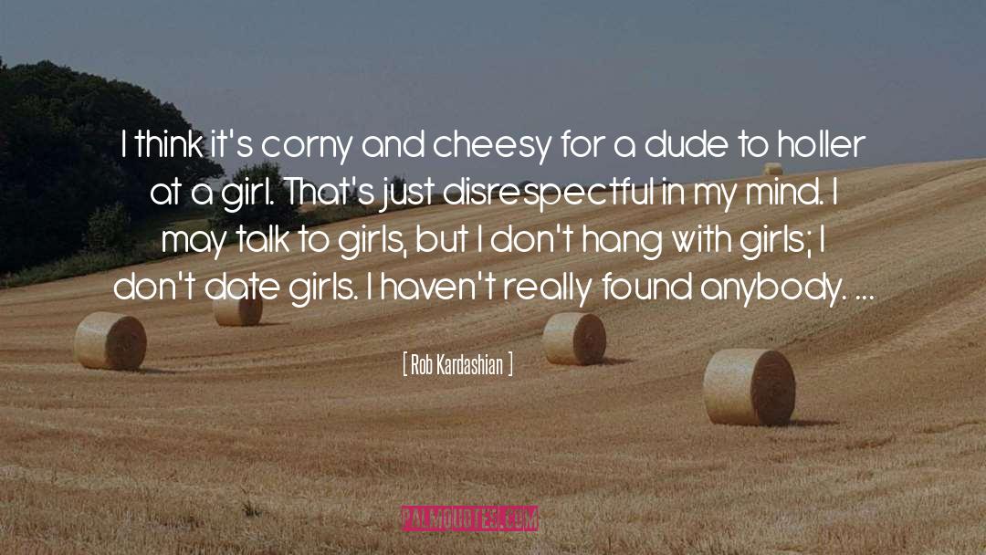 Rob Kardashian Quotes: I think it's corny and