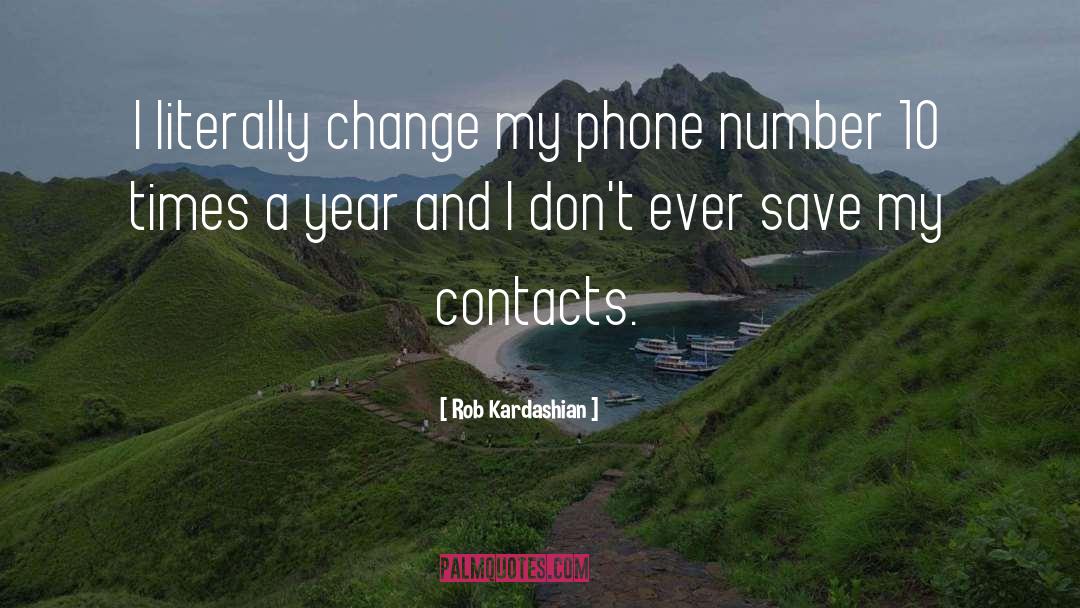 Rob Kardashian Quotes: I literally change my phone