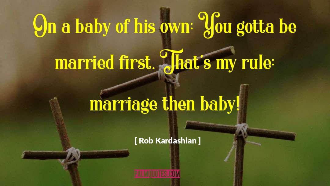 Rob Kardashian Quotes: On a baby of his