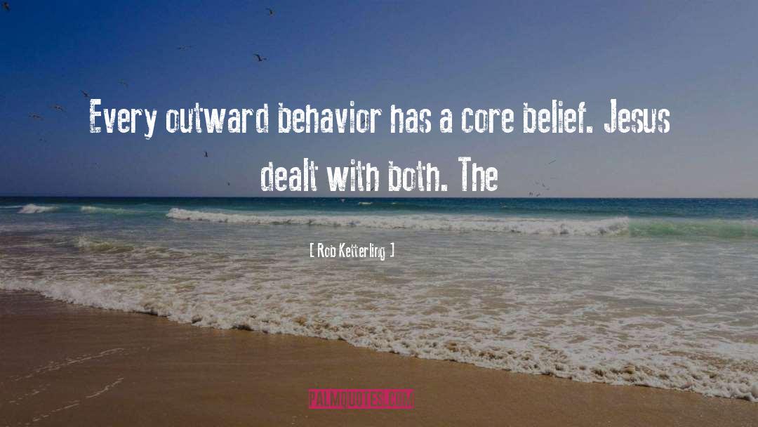Rob Ketterling Quotes: Every outward behavior has a