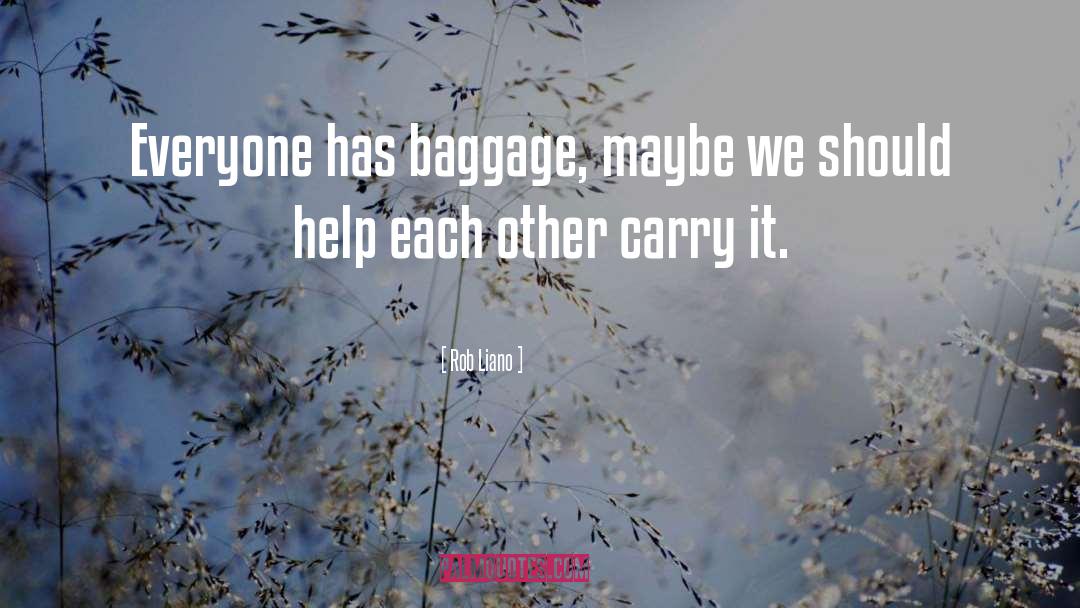 Rob Liano Quotes: Everyone has baggage, maybe we