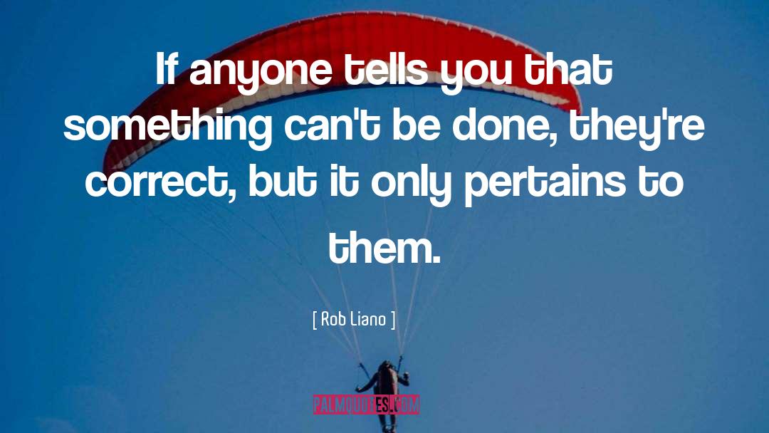 Rob Liano Quotes: If anyone tells you that