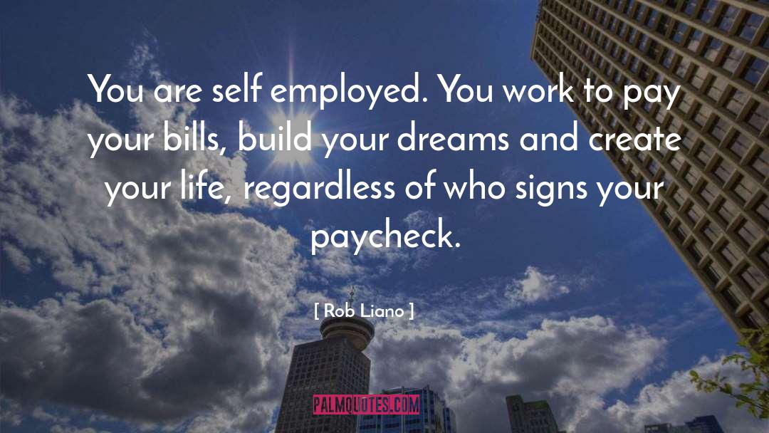 Rob Liano Quotes: You are self employed. You
