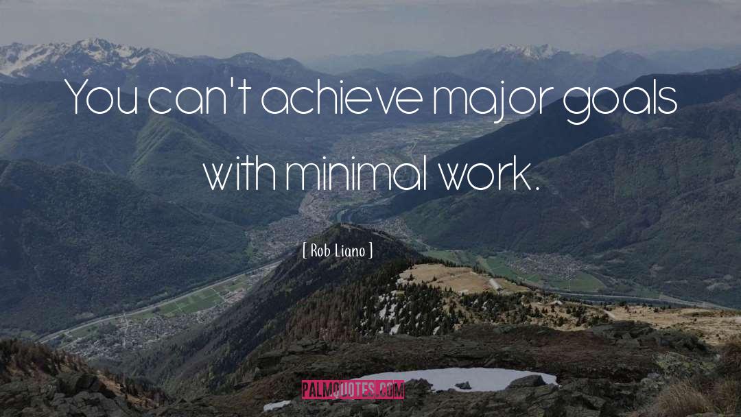 Rob Liano Quotes: You can't achieve major goals