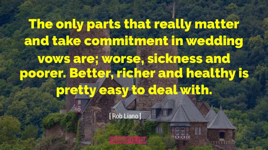 Rob Liano Quotes: The only parts that really