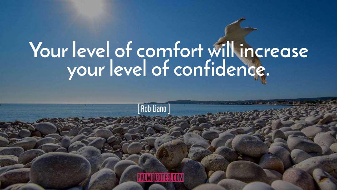 Rob Liano Quotes: Your level of comfort will