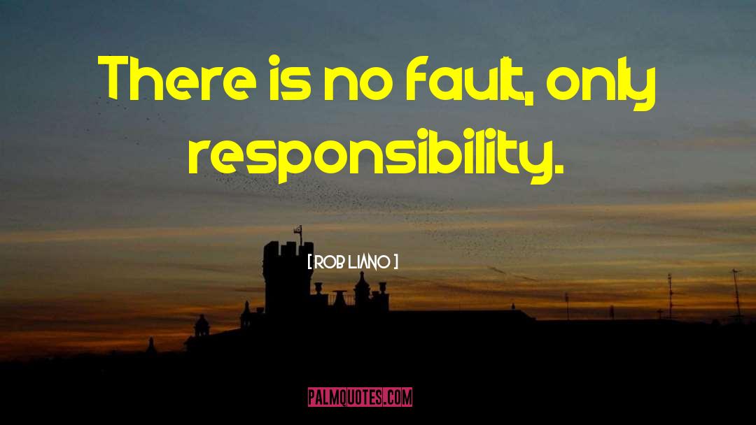 Rob Liano Quotes: There is no fault, only