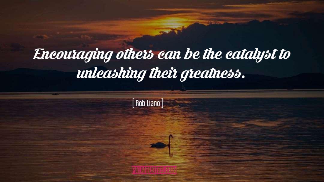 Rob Liano Quotes: Encouraging others can be the