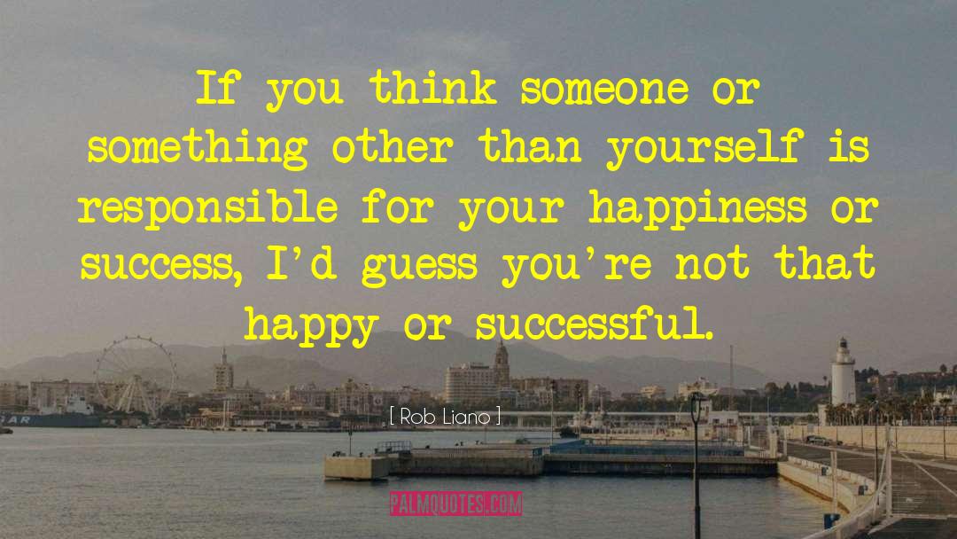Rob Liano Quotes: If you think someone or