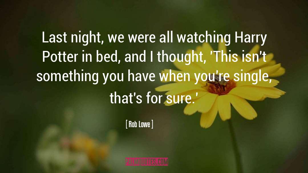 Rob Lowe Quotes: Last night, we were all