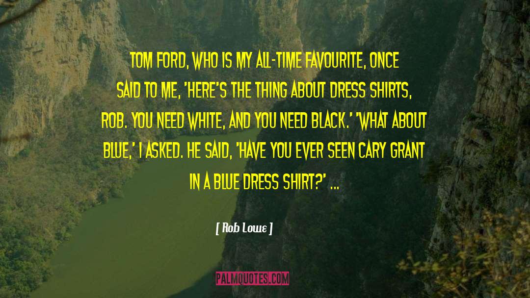 Rob Lowe Quotes: Tom Ford, who is my