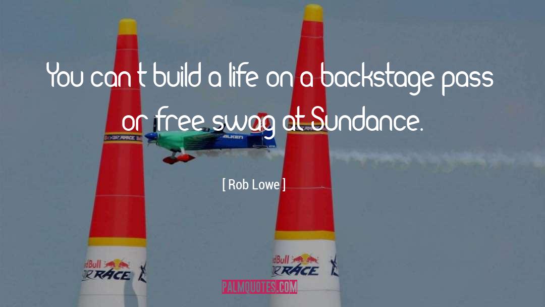 Rob Lowe Quotes: You can't build a life