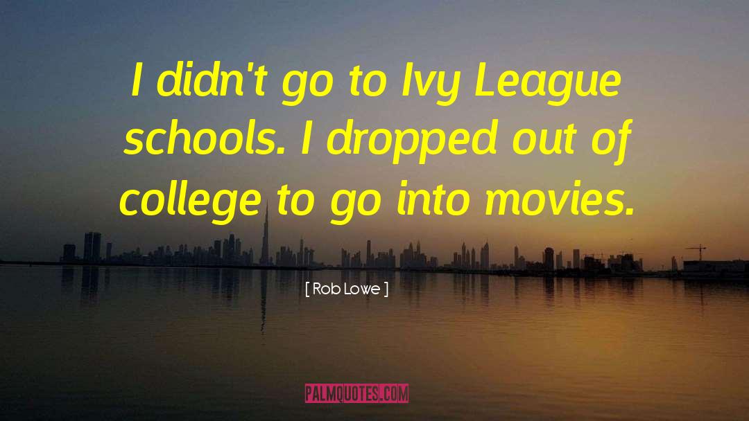 Rob Lowe Quotes: I didn't go to Ivy