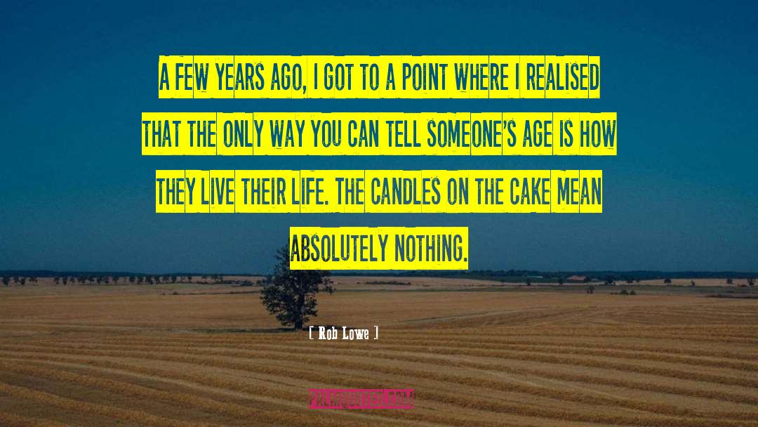 Rob Lowe Quotes: A few years ago, I