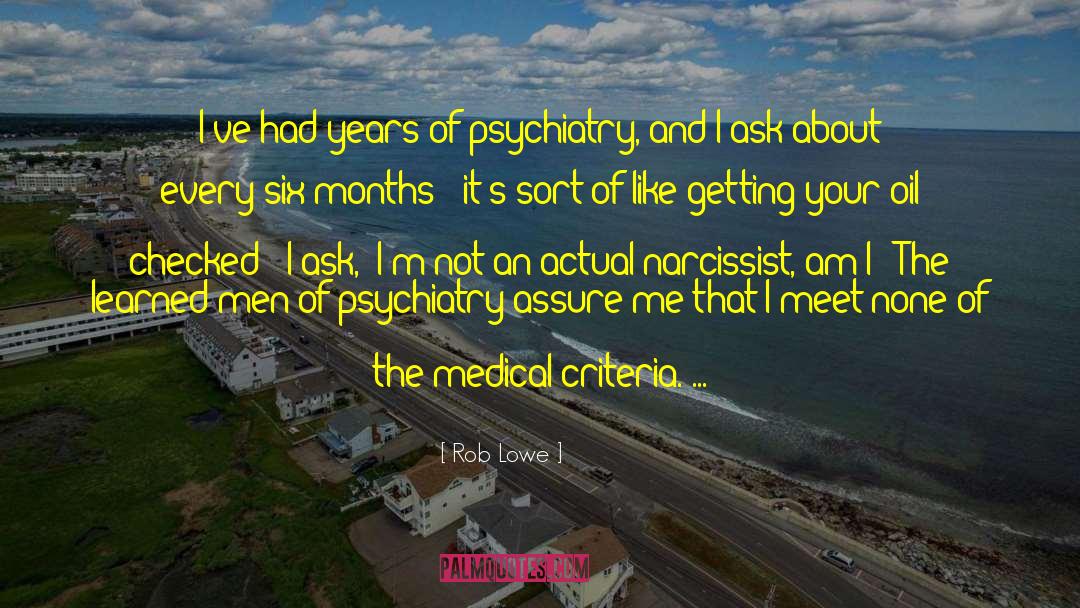 Rob Lowe Quotes: I've had years of psychiatry,
