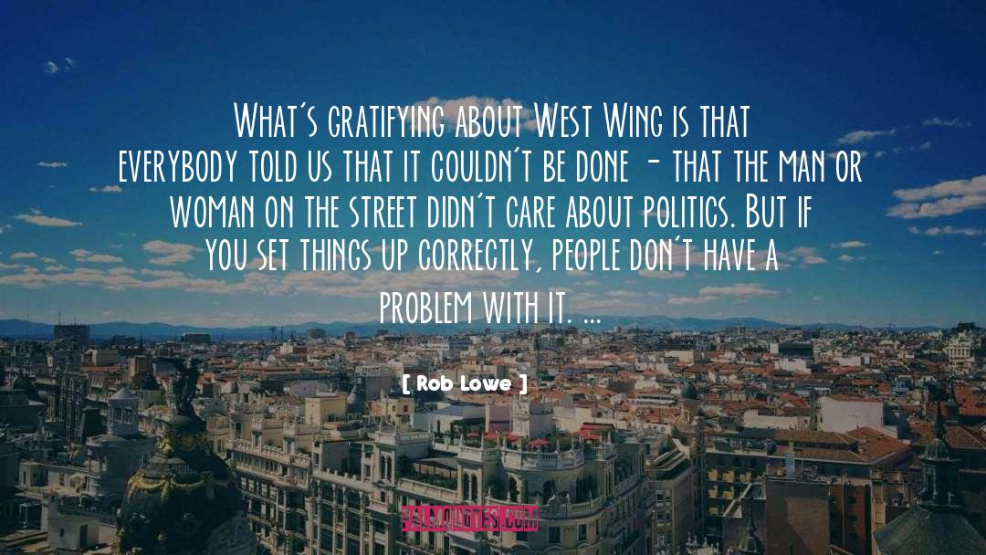 Rob Lowe Quotes: What's gratifying about West Wing