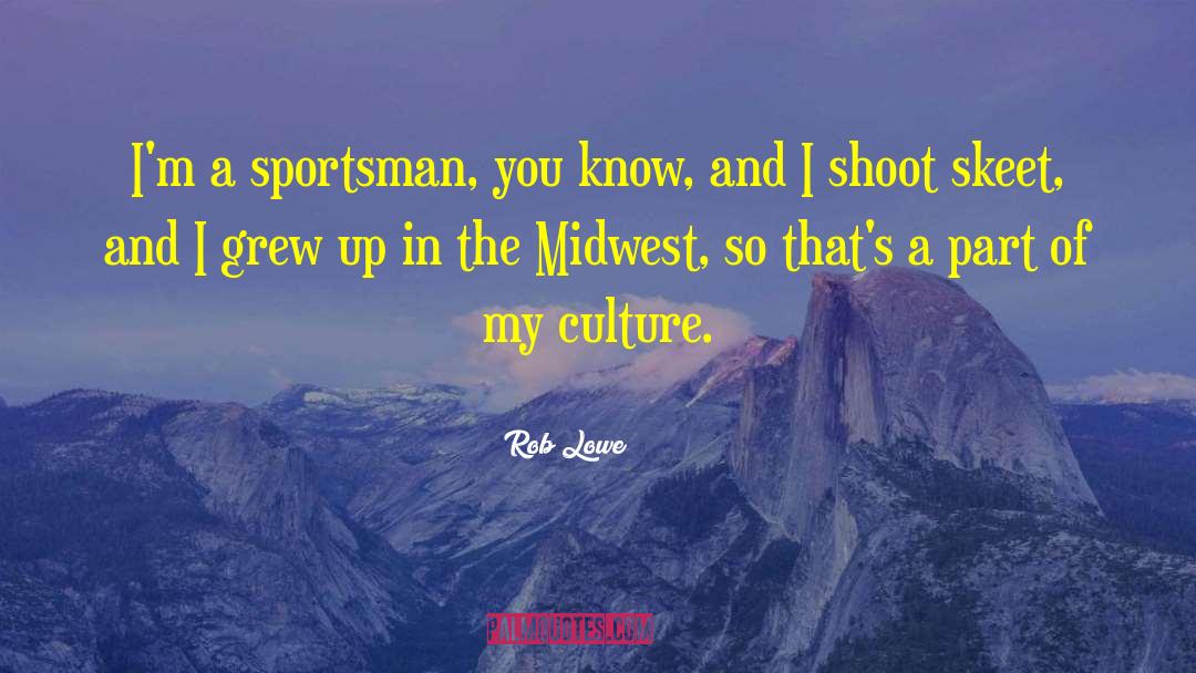 Rob Lowe Quotes: I'm a sportsman, you know,