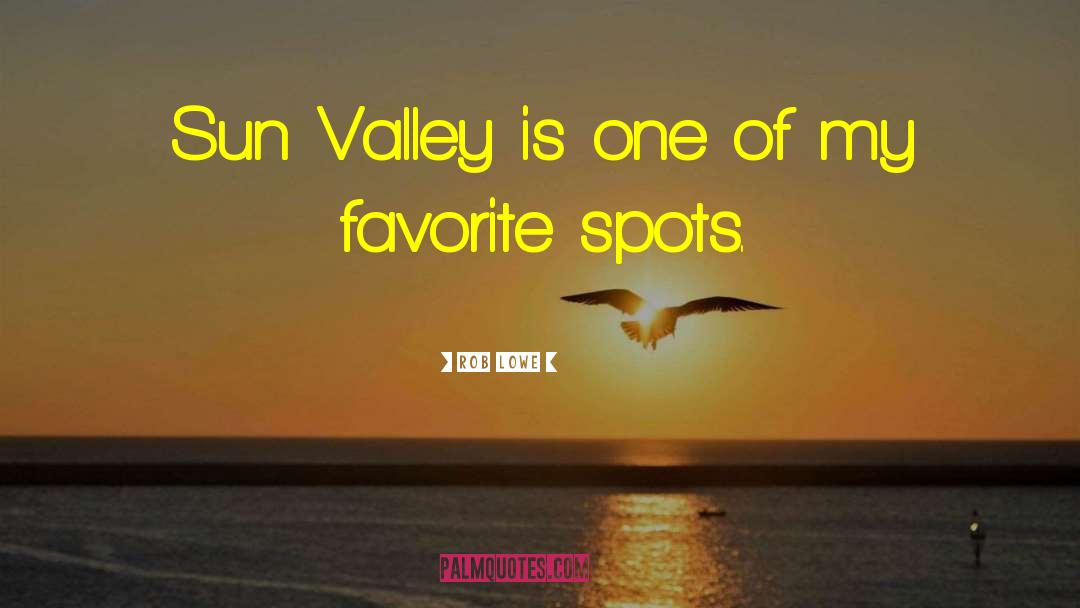 Rob Lowe Quotes: Sun Valley is one of