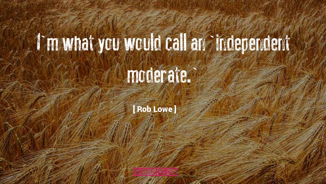 Rob Lowe Quotes: I'm what you would call