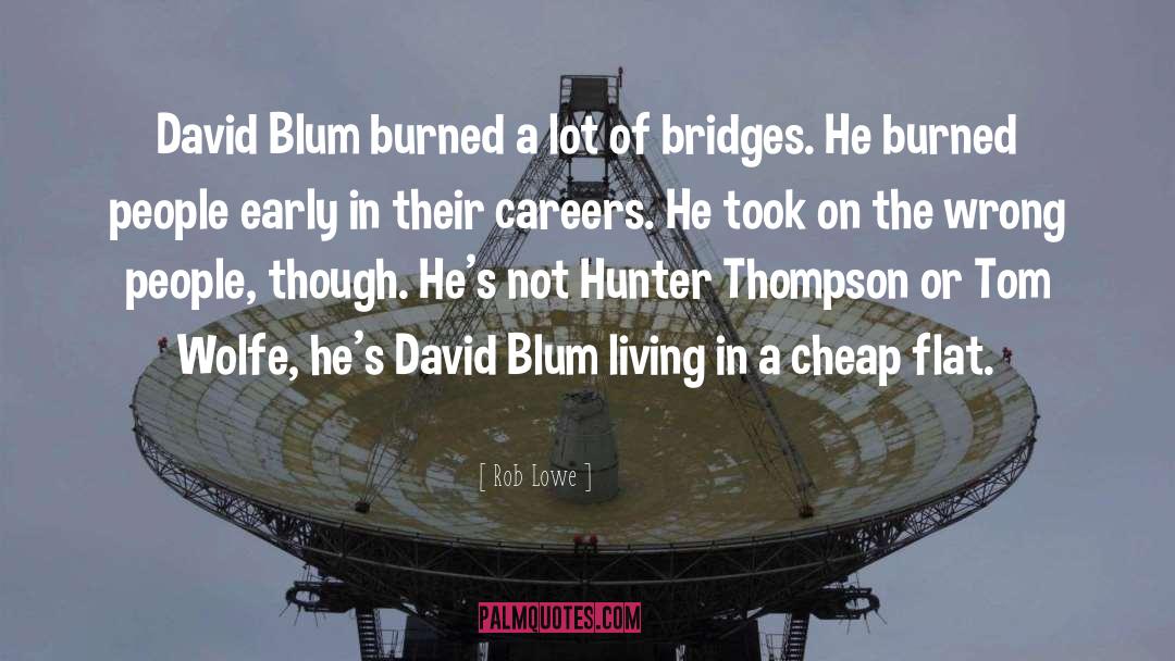 Rob Lowe Quotes: David Blum burned a lot