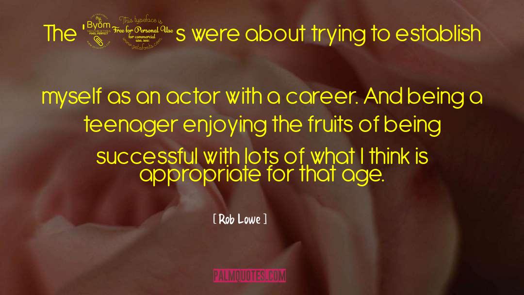 Rob Lowe Quotes: The '80s were about trying