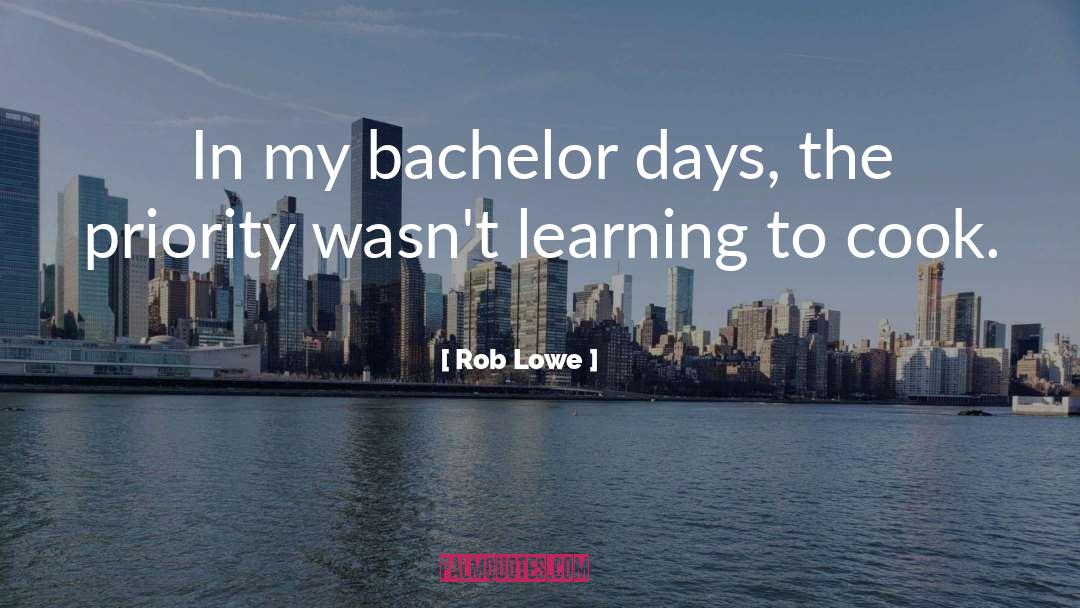 Rob Lowe Quotes: In my bachelor days, the