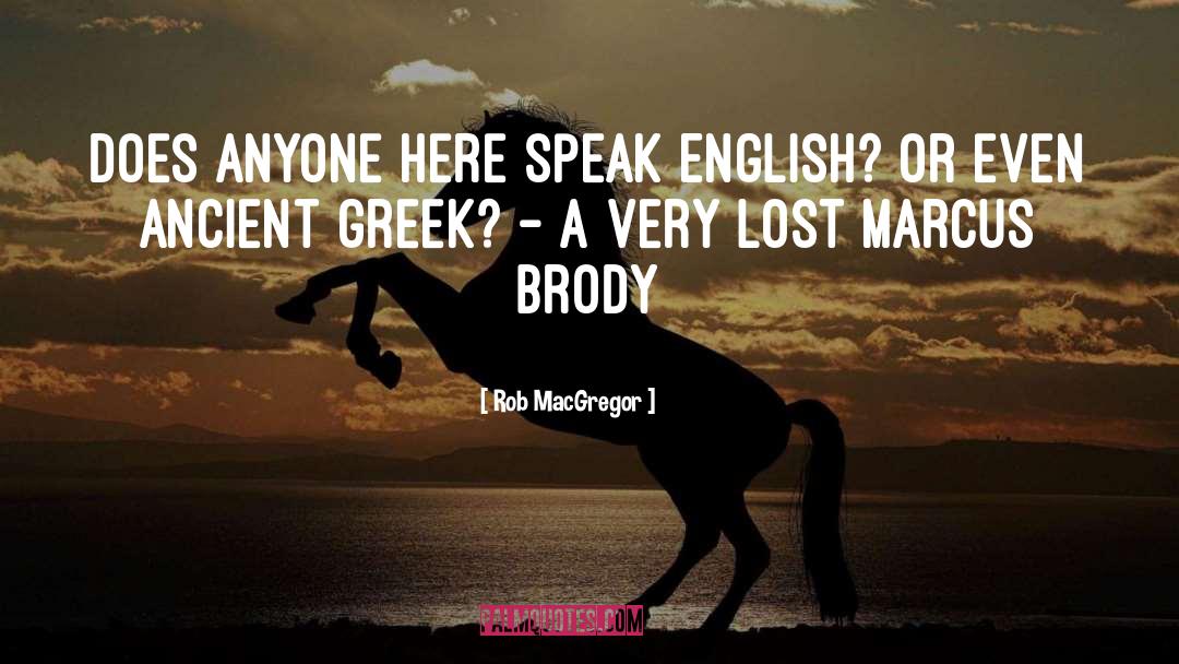 Rob MacGregor Quotes: Does anyone here speak English?