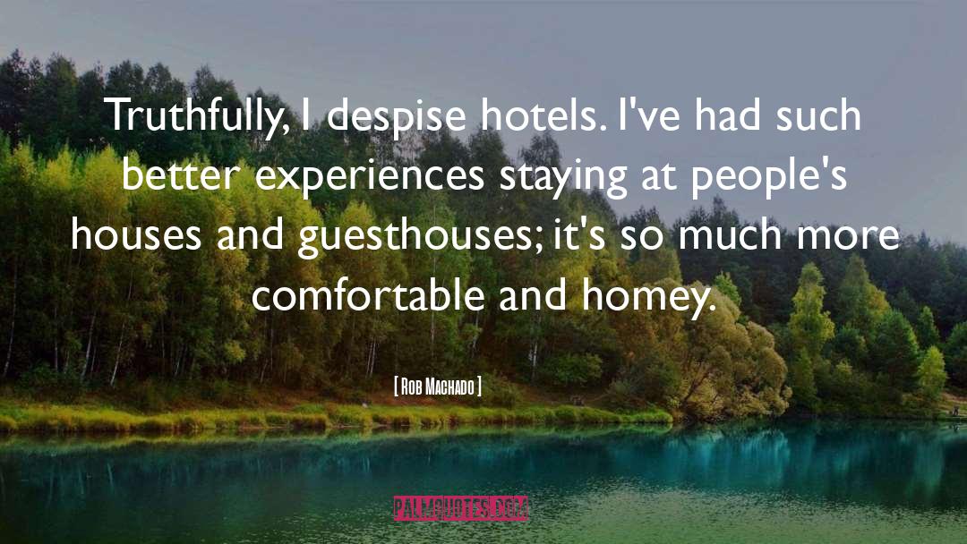 Rob Machado Quotes: Truthfully, I despise hotels. I've