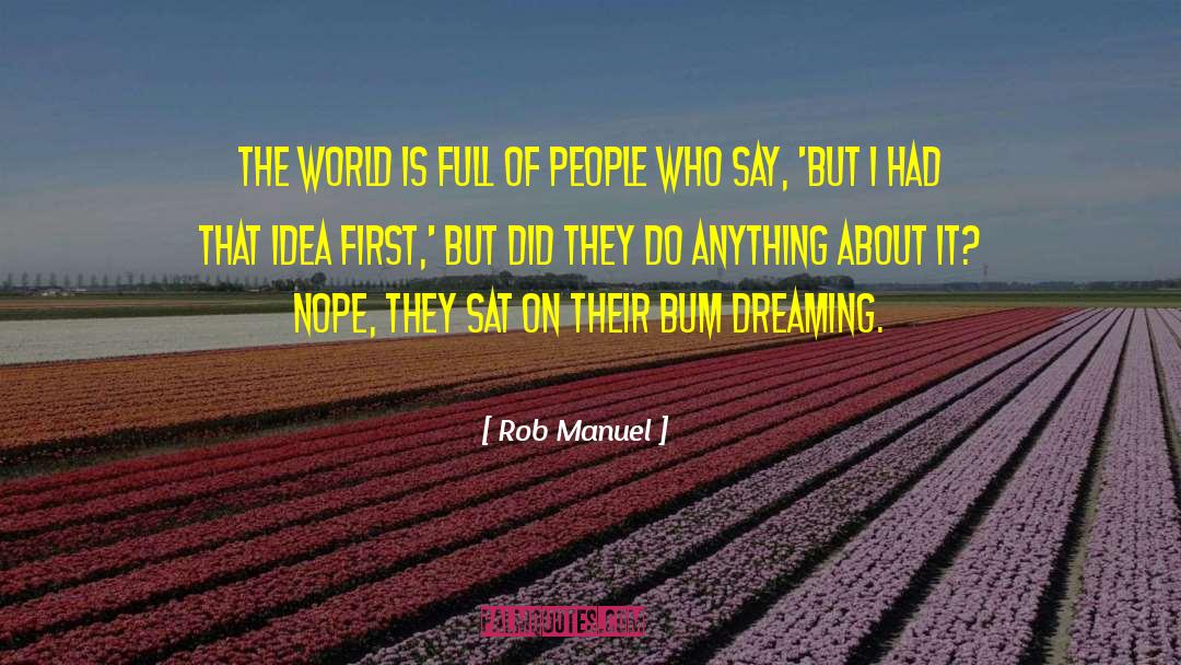Rob Manuel Quotes: The world is full of
