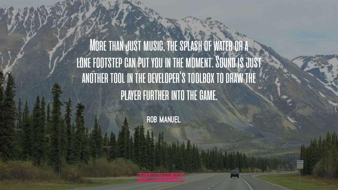 Rob Manuel Quotes: More than just music, the