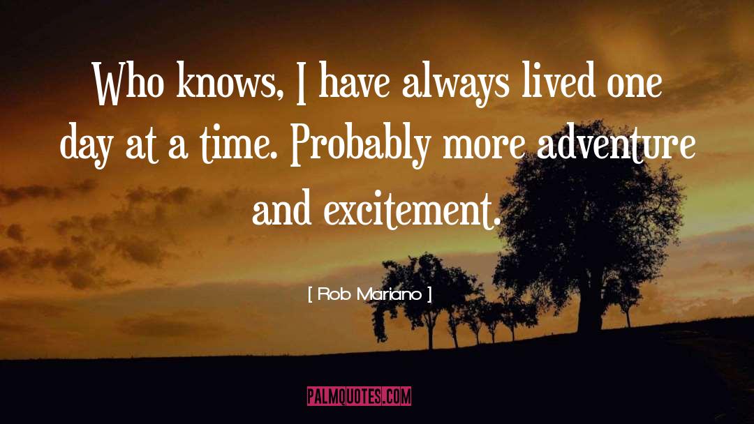 Rob Mariano Quotes: Who knows, I have always