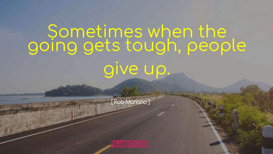 Rob Mariano Quotes: Sometimes when the going gets