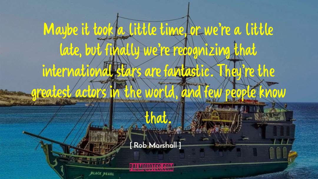 Rob Marshall Quotes: Maybe it took a little