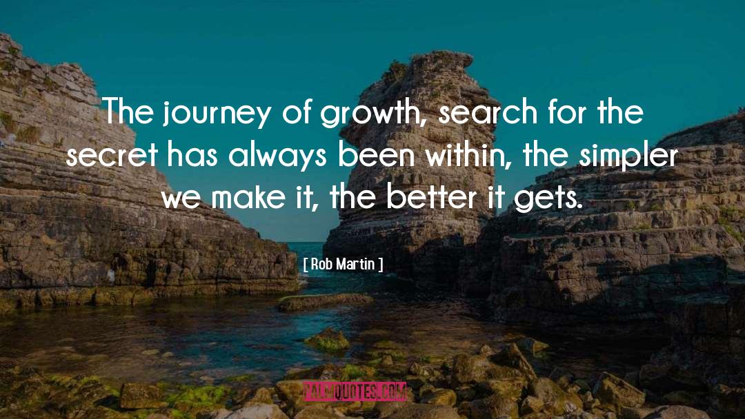 Rob Martin Quotes: The journey of growth, search