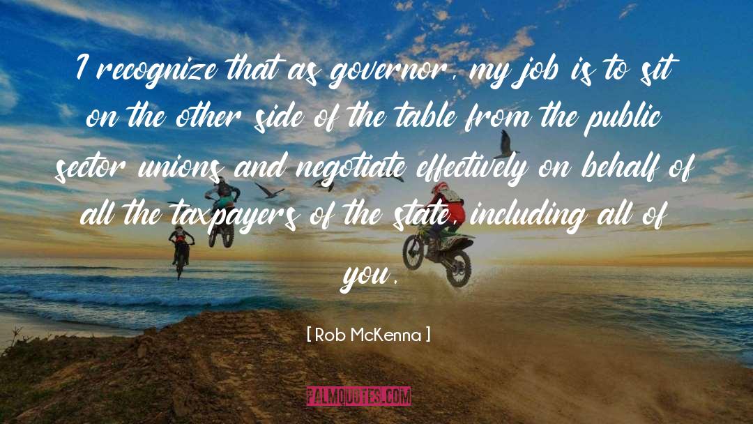 Rob McKenna Quotes: I recognize that as governor,