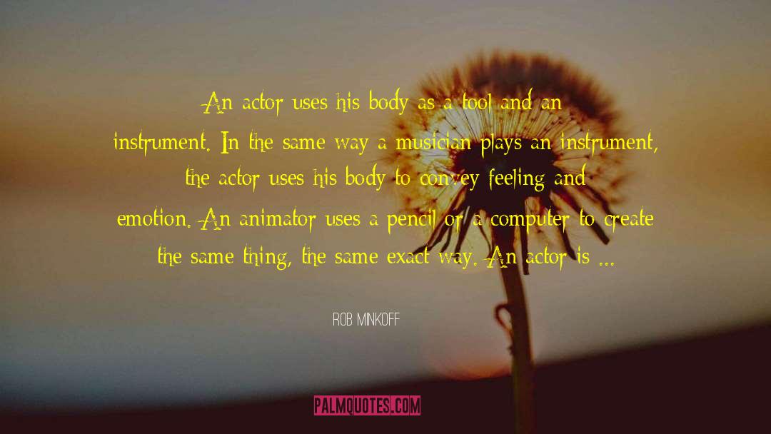 Rob Minkoff Quotes: An actor uses his body