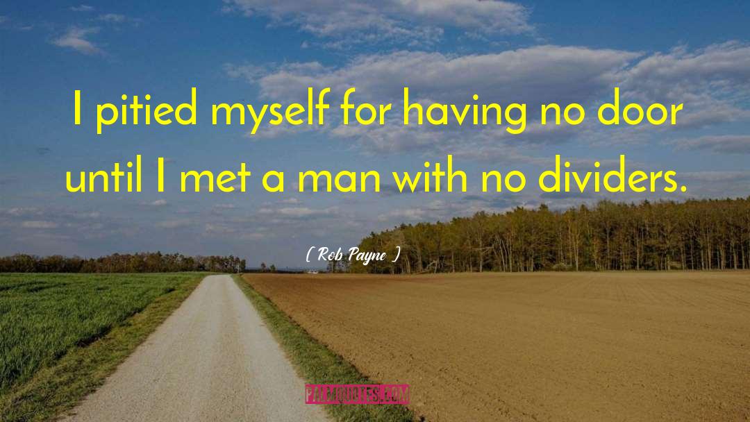 Rob Payne Quotes: I pitied myself for having