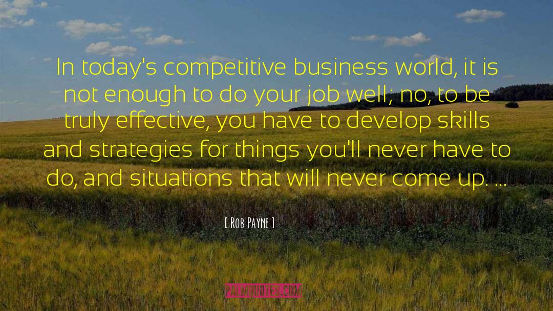 Rob Payne Quotes: In today's competitive business world,