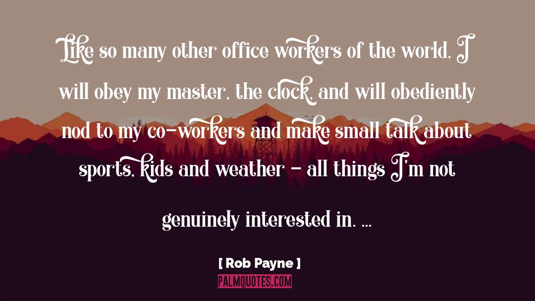 Rob Payne Quotes: Like so many other office