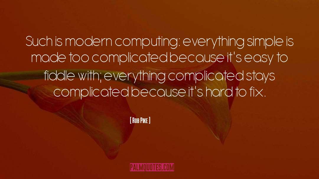 Rob Pike Quotes: Such is modern computing: everything