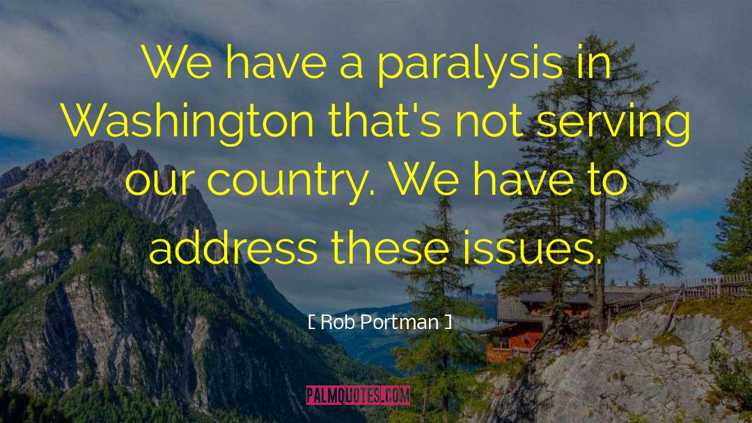 Rob Portman Quotes: We have a paralysis in