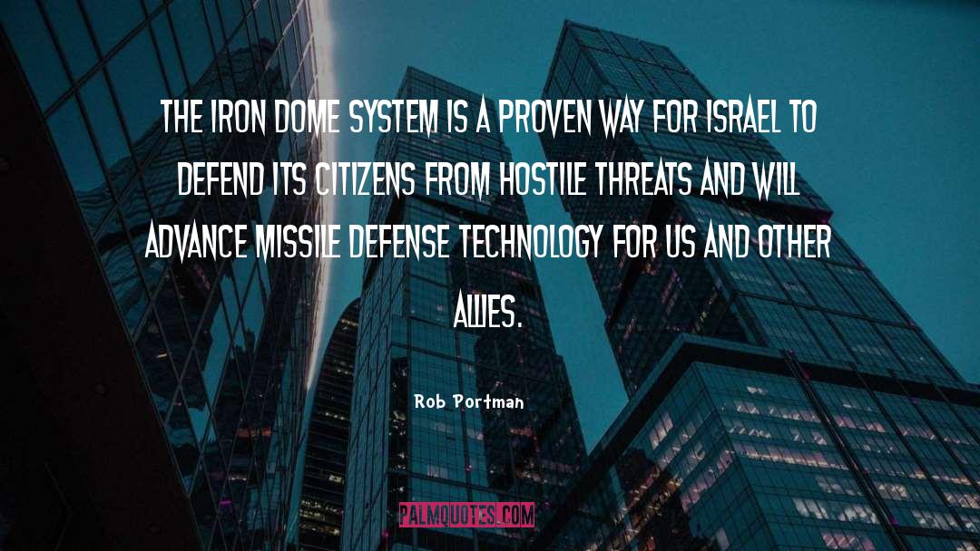 Rob Portman Quotes: The Iron Dome system is
