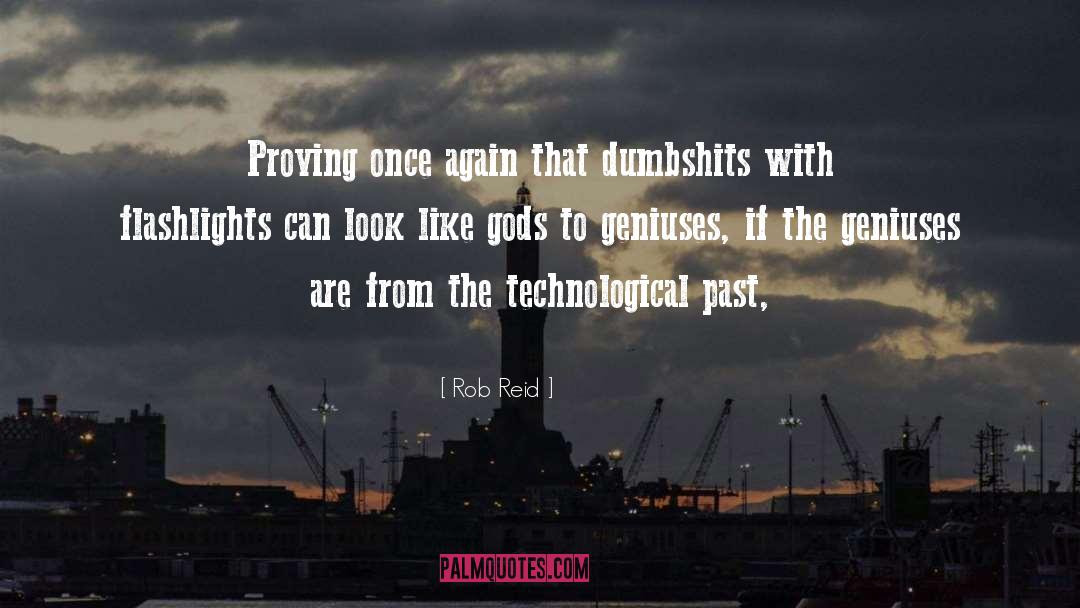 Rob Reid Quotes: Proving once again that dumbshits